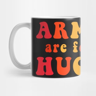 Arms Are For Hugs Mug